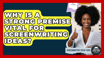 Why Is A Strong Premise Vital For Screenwriting Ideas? - Screenwriter