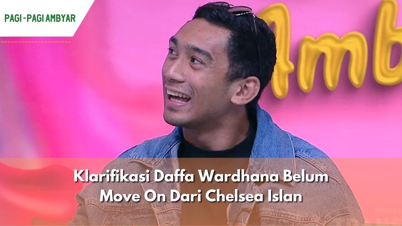 Klarifikasi Daffa Wardhana Belum Move On Dari Chelsea Islan | PAGI PAGI AMBYAR (20/2/24) P2