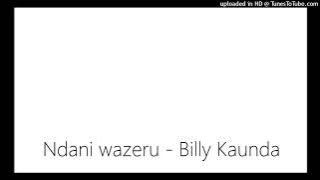 Ndani wazeru - Billy Kaunda
