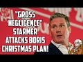 "'Gross Negligence" Starmer Attacks Boris Over Christmas U-Turn!
