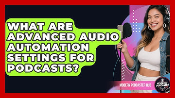 What Are Advanced Audio Automation Settings For Podcasts? - Modern Podcaster Hub