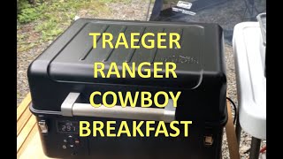 Traeger Ranger Cowboy Breakfast  Trying out our new Traeger Ranger pellet grill at the camp site