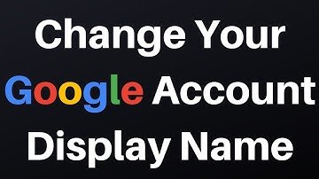 How To Change Your Google Account Display Name