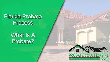 Florida Probate Process | What Is A Probate?