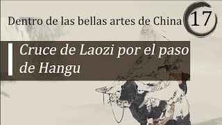 EP17 "Cruce de Laozi por el paso de Hangu"  | Dentro de las bellas artes de China | Hola China