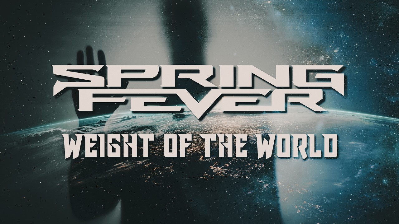 Spring Fether Song Weight of the World - Spring Fever: Song Lyrics, Music Videos & Concerts
