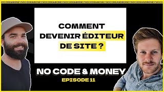 COMMENT DEVENIR EDITEUR DE SITE ? - No Code & Money - Episode 11