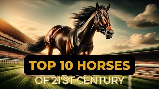 Top 10 Legendary Racehorses of the 21st Century | Unforgettable Champions and Their Stories