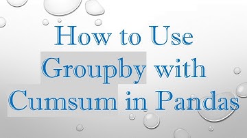 How to Use Groupby with Cumsum in Pandas