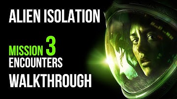 Alien Isolation Walkthrough Mission 3 Encounters Gameplay Let