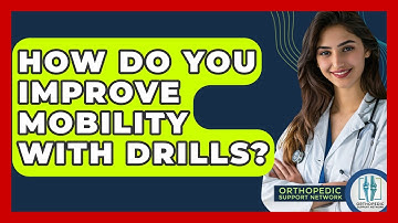 How Do You Improve Mobility With Drills? - Orthopedic Support Network