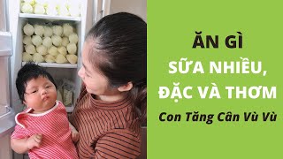 Ăn Gì Để Nhiều Sữa, Đặc Và Thơm  Con Tăng Cân Vù Vù | Dinh Dưỡng Mẹ Bỉm Sữa