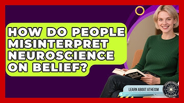 How Do People Misinterpret Neuroscience On Belief? - Learn About Atheism