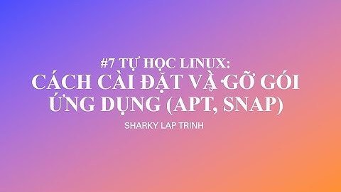 Tự học Linux #7: Cài đặt/gỡ các gói ứng dụng (apt,snap) trong ubuntu