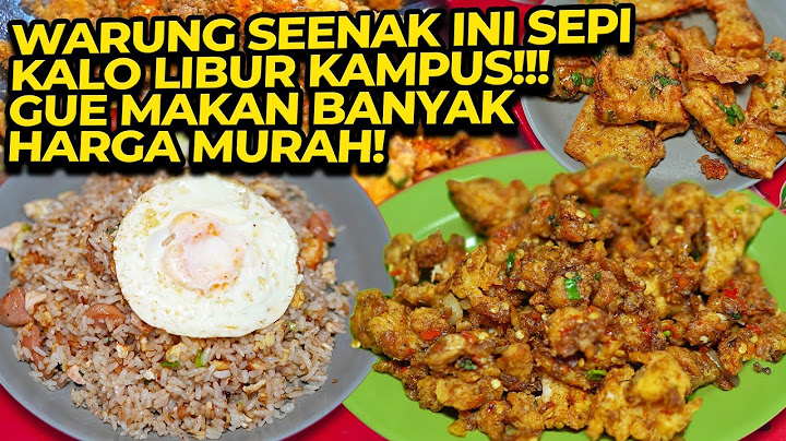 WARUNG SEENAK INI SEPI KALO LIBUR KAMPUS!!! GUE MAKAN BANYAK HARGA MURAH!