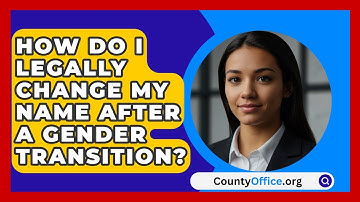 How Do I Legally Change My Name After A Gender Transition? - CountyOffice.org