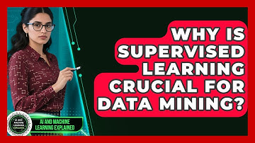 Why Is Supervised Learning Crucial For Data Mining? - AI and Machine Learning Explained