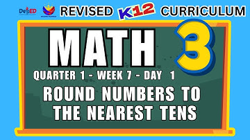 MATH 3 | ROUND NUMBERS TO THE NEAREST TENS | WEEK 7 | DAY 1 | QUARTER 1 |  REVISED CURRICULUM