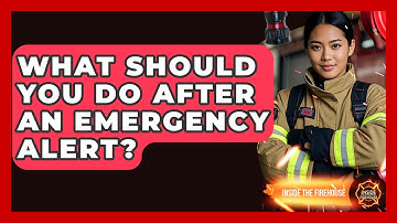 What Should You Do After An Emergency Alert? - Inside the Firehouse