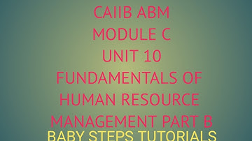 FUNDAMENTALS OF HUMAN RESOURCE MANAGEMENT |CAIIB| ABM| MODULE C PART B UNIT 20| BABY STEPS TUTORIALS