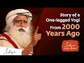 The story of a onelegged yogi from 2000 years ago  sadhguru exclusive