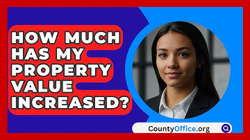 How Much Has My Property Value Increased? - CountyOffice.org