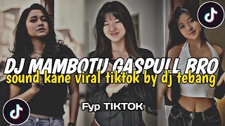 DJ MAMBOTU X GASSPUL BRO SOUND KANE VIRAL FYP TIKTOK TERBARU