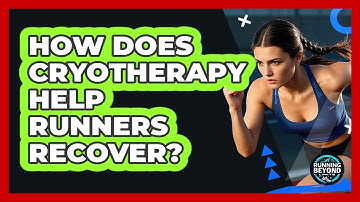 How Does Cryotherapy Help Runners Recover? - Running Beyond Limits