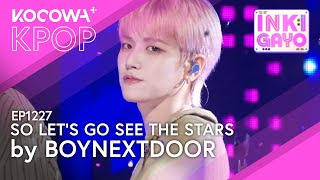 BOYNEXTDOOR - So Let’s Go See The Stars | SBS Inkigayo EP1227 | KOCOWA+