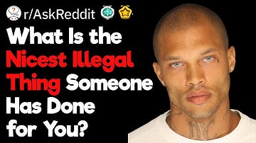 What Is the Nicest Illegal Thing Someone Has Done for You?