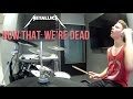Metallica - Now That We&#39;re Dead [Drum Cover]