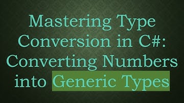Mastering Type Conversion in C#: Converting Numbers into Generic Types