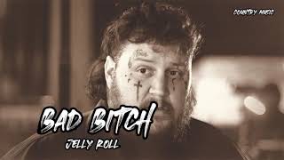 Jelly Roll - Bad Bitch