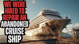 We Were Hired to Repair an Abandoned Cruise Ship  Something Else was Onboard With Us
