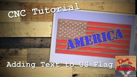 Adding Text to US Flag CNC Sign | Tutorial