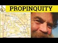 🔵 Propinquity - Propinquity Meaning - Propinquity Examples - Propinquity Defined - Formal English