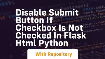 Disable submit button if checkbox is not checked in flask html python