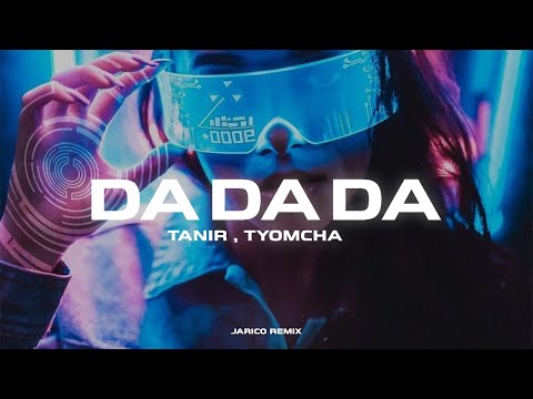 Tanir, Tyomcha - Da Da Da (Jarico Remix)
