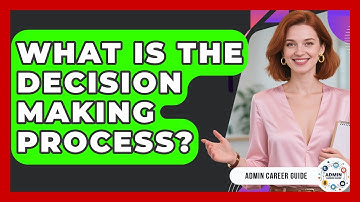 What Is The Decision Making Process? - Admin Career Guide