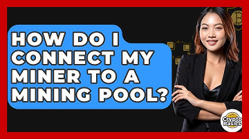 How Do I Connect My Miner To A Mining Pool? - CryptoBasics360.com