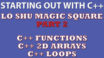 C++ Programming Challenge: Lo Shu Magic Square Part 2 (C++ 2d arrays, C++ loops, C++ functions)