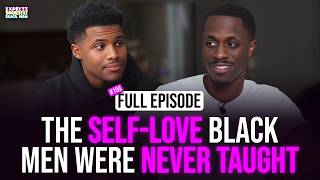 The SELF-LOVE Black Men Were NEVER TAUGHT (Ep. 155) | Express Yourself Black Man Podcast