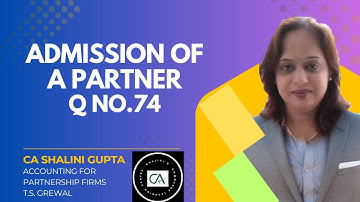 Admission of a Partner | Class 12 Accounts | Chapter 4 - Q74  | TS Grewal Solutions | CBSE 2026