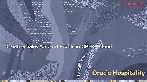 Hospitality Documentation–OPERA Cloud: Create a Sales Account Profile