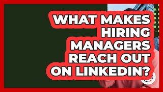 What Makes Hiring Managers Reach Out On LinkedIn? - Job Success Network