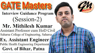 GATE Masters Interview Guidance Program, for BPSC-AE Aspirants, (Session-2), Mr. Mithilesh Kumar.