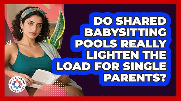 Do Shared Babysitting Pools Really Lighten The Load For Single Parents? - Single Parent Support Hub