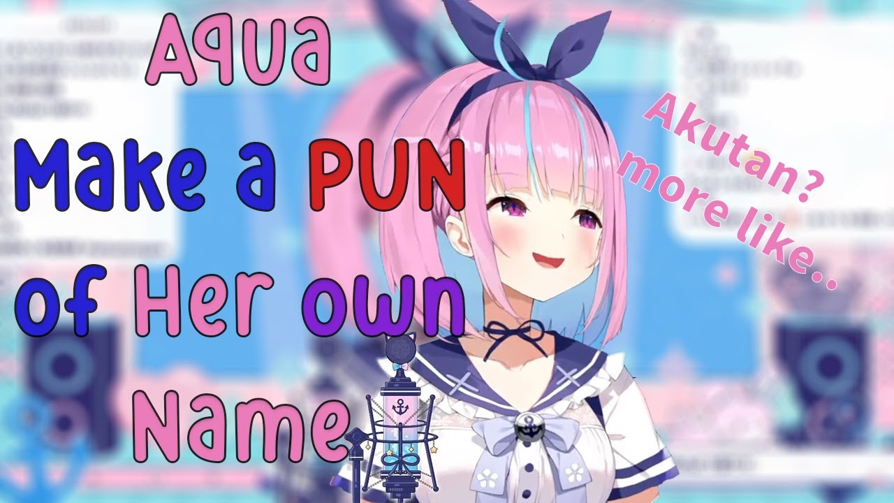 Aqua Make a Pun from Her Own Name!!!