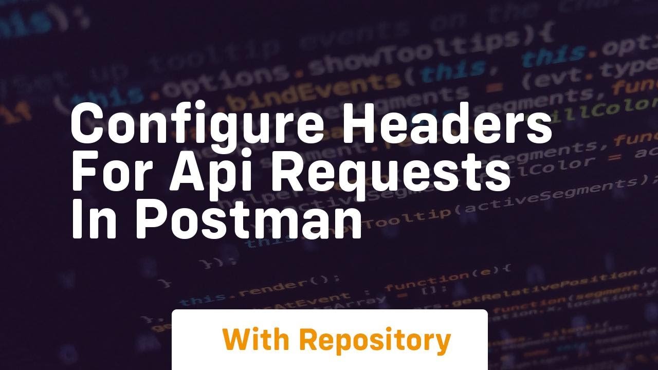 configure headers for api requests in postman - YouTube
