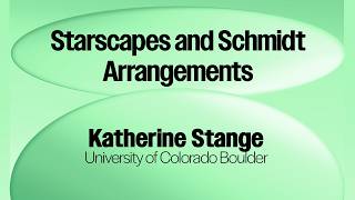 Katherine E. Stange - Starscapes and Schmidt Arrangements